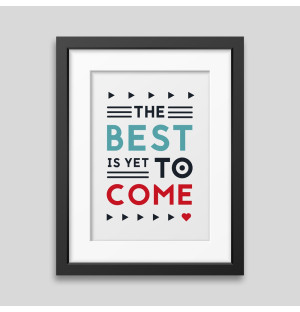 The best is yet to come' Framed poster