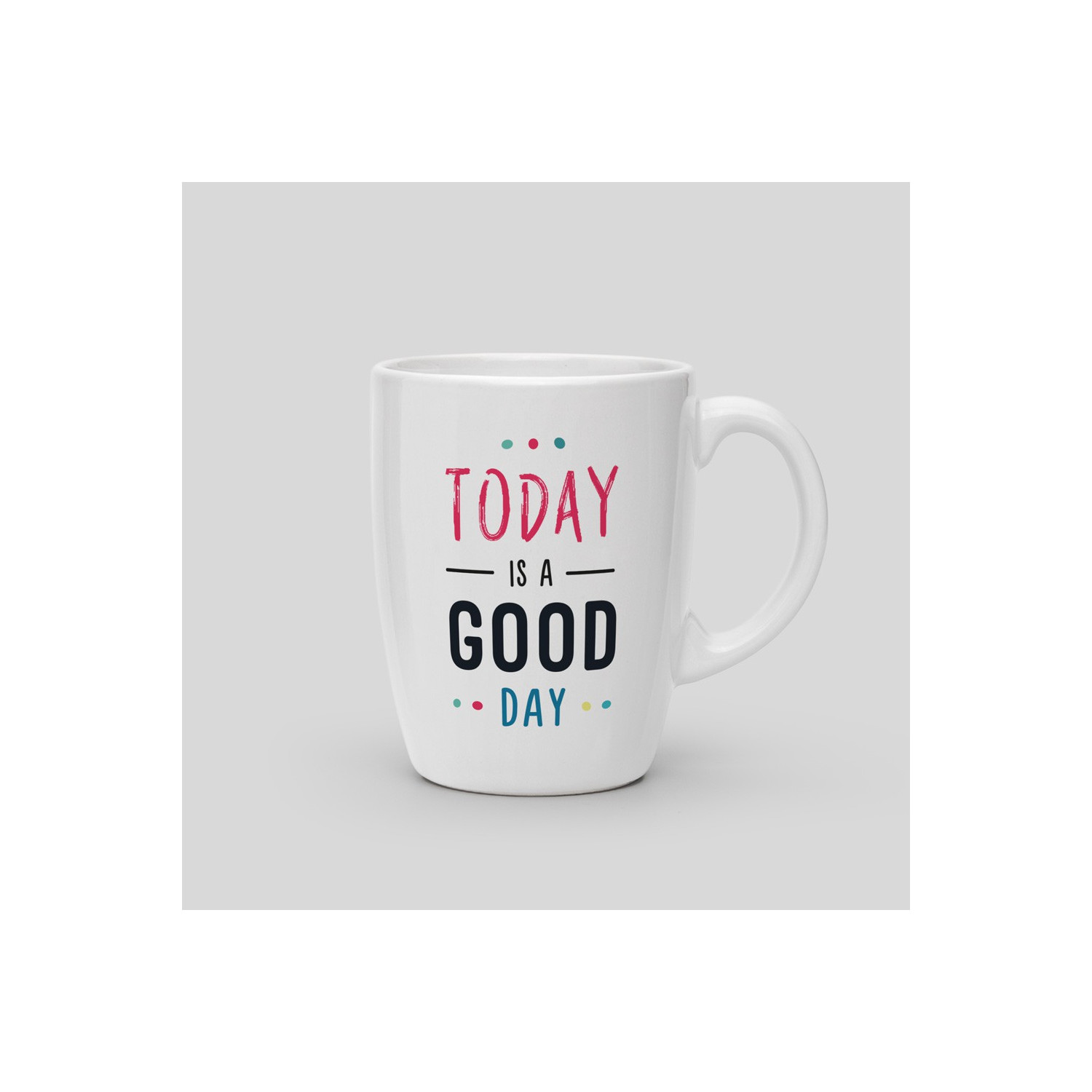 Mug Today is a good day